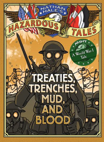 Nathan Hale's Hazardous Tales - Treaties, Trenches, Mud, and Blood (2014)