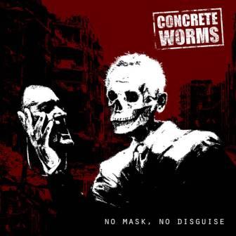 [Slika: Concrete_Worms-_No_Mask_No_Disguise-folder.jpg]
