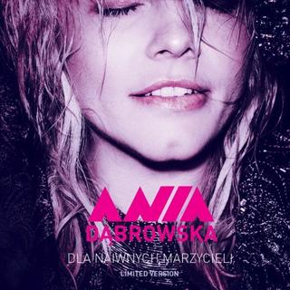 Ania Dąbrowska - Dla naiwnych marzycieli (Limited Version) (2016) Ania Dąbrowska - Dla naiwnych marzycieli (Limited Version) (2016)