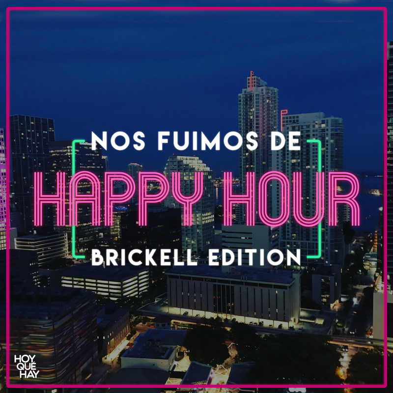 Nos fuimos de Happy Hour - Brickell Edition
