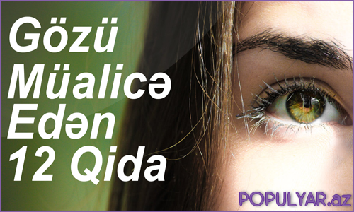 Gözü müalicə edən 12 qida (Video) Gözü müalicə edən 12 qida (Video)