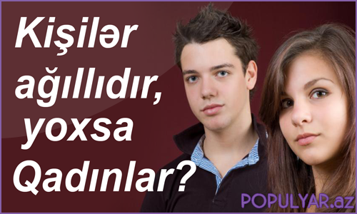 Kişilər ağıllıdır yoxsa Qadınlar? (Video) Kişilər ağıllıdır yoxsa Qadınlar? (Video)